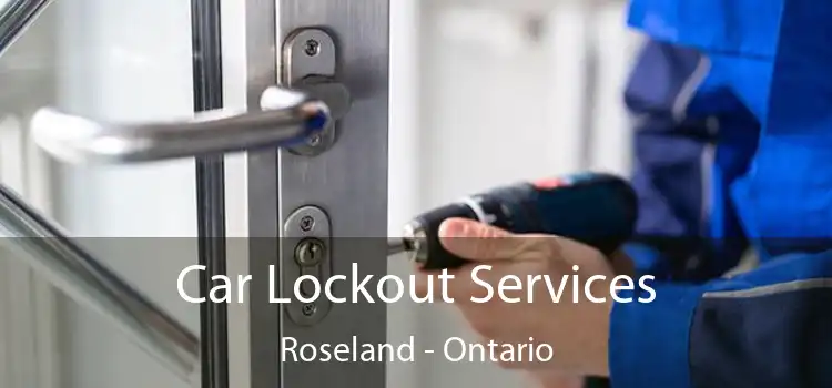 Car Lockout Services Roseland - Ontario