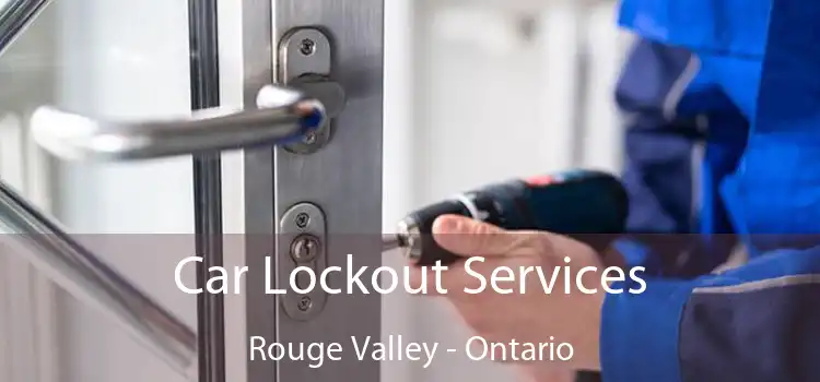 Car Lockout Services Rouge Valley - Ontario