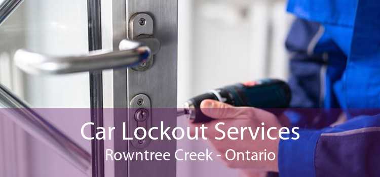 Car Lockout Services Rowntree Creek - Ontario