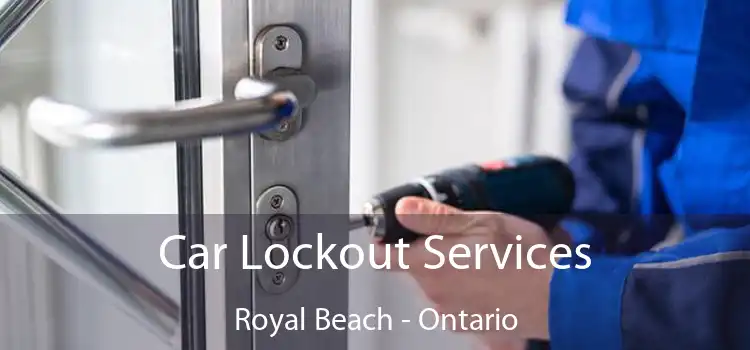 Car Lockout Services Royal Beach - Ontario