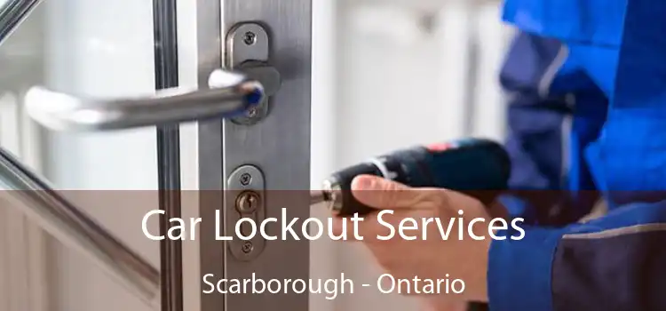 Car Lockout Services Scarborough - Ontario