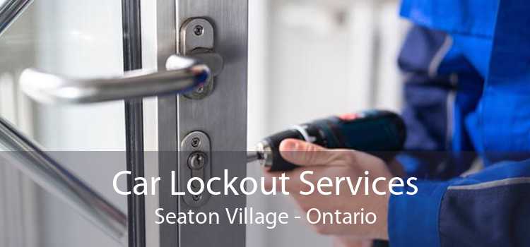 Car Lockout Services Seaton Village - Ontario