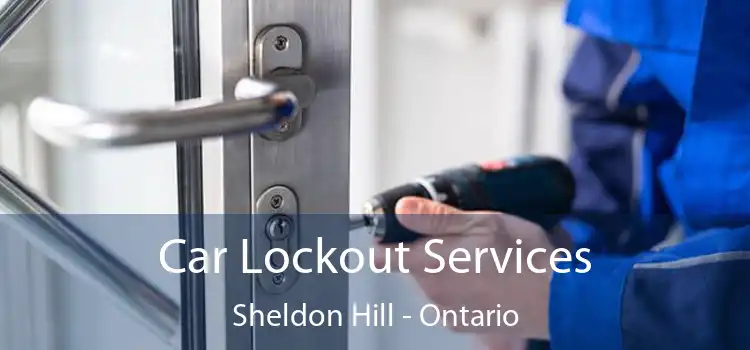 Car Lockout Services Sheldon Hill - Ontario