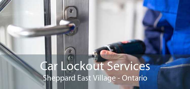 Car Lockout Services Sheppard East Village - Ontario