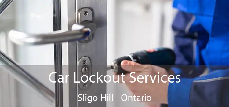 Car Lockout Services Sligo Hill - Ontario