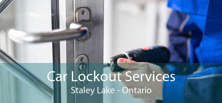 Car Lockout Services Staley Lake - Ontario