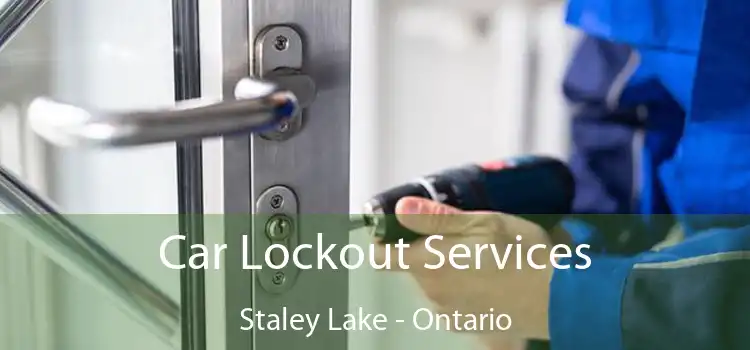 Car Lockout Services Staley Lake - Ontario