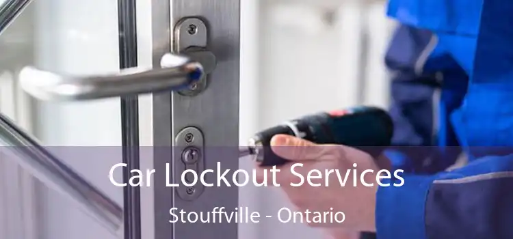 Car Lockout Services Stouffville - Ontario