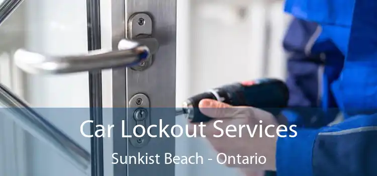 Car Lockout Services Sunkist Beach - Ontario