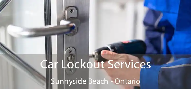 Car Lockout Services Sunnyside Beach - Ontario