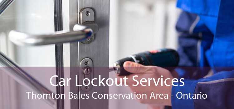 Car Lockout Services Thornton Bales Conservation Area - Ontario