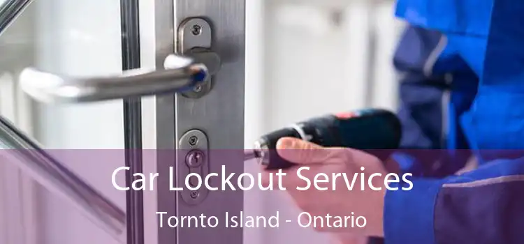 Car Lockout Services Tornto Island - Ontario