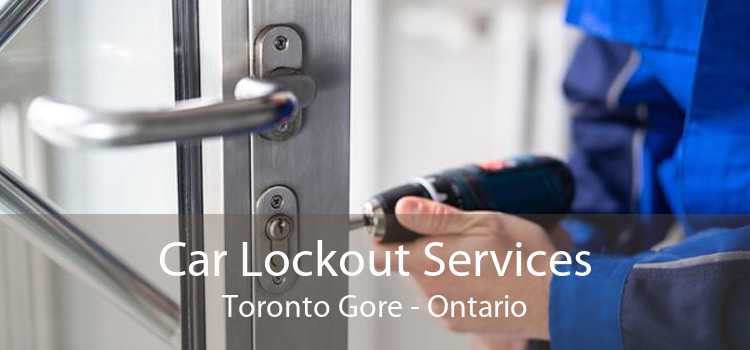Car Lockout Services Toronto Gore - Ontario