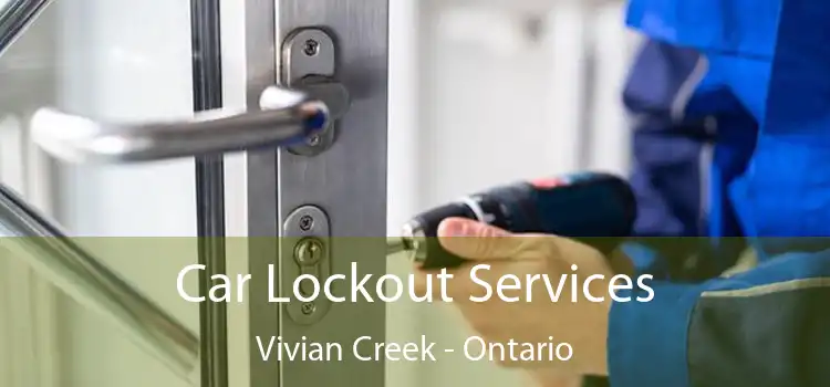 Car Lockout Services Vivian Creek - Ontario