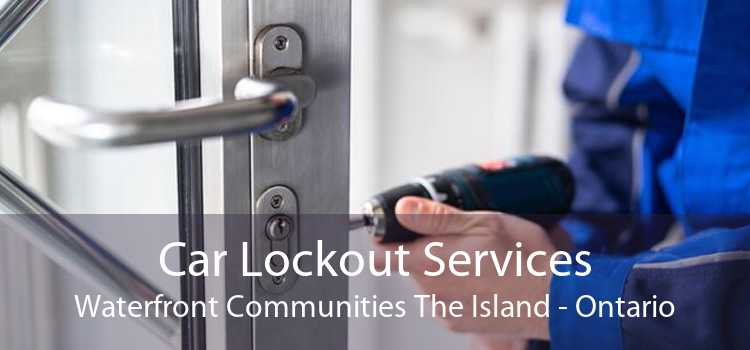 Car Lockout Services Waterfront Communities The Island - Ontario