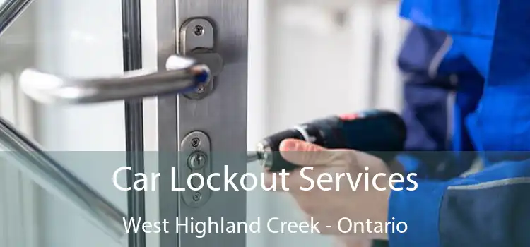 Car Lockout Services West Highland Creek - Ontario
