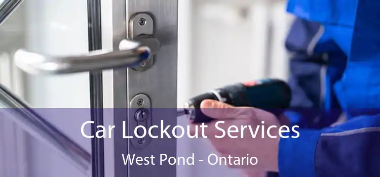 Car Lockout Services West Pond - Ontario