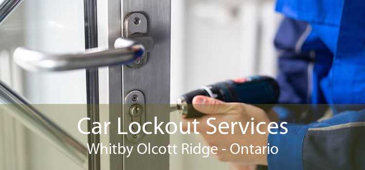 Car Lockout Services Whitby Olcott Ridge - Ontario