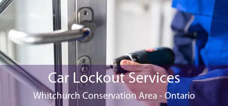 Car Lockout Services Whitchurch Conservation Area - Ontario