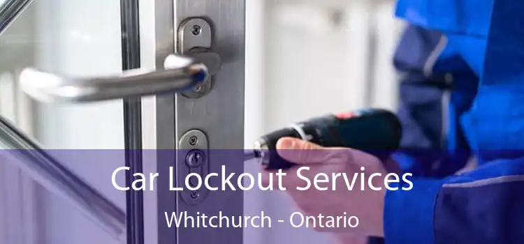 Car Lockout Services Whitchurch - Ontario