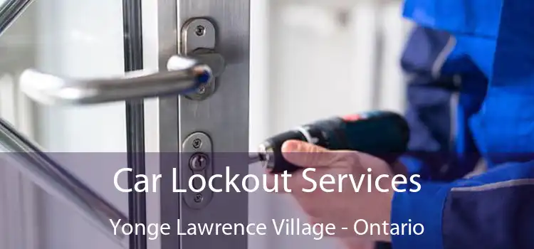 Car Lockout Services Yonge Lawrence Village - Ontario