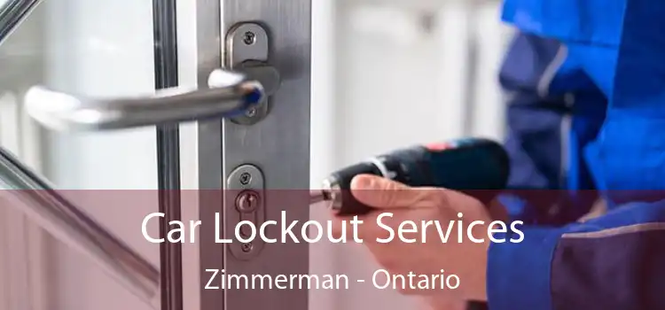 Car Lockout Services Zimmerman - Ontario