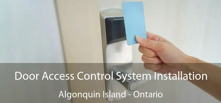 Door Access Control System Installation Algonquin Island - Ontario