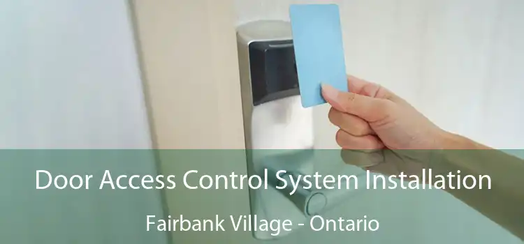Door Access Control System Installation Fairbank Village - Ontario