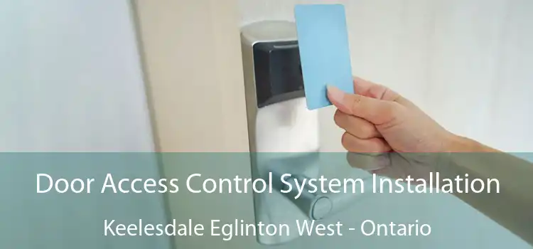 Door Access Control System Installation Keelesdale Eglinton West - Ontario