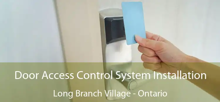 Door Access Control System Installation Long Branch Village - Ontario