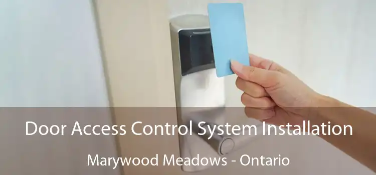 Door Access Control System Installation Marywood Meadows - Ontario