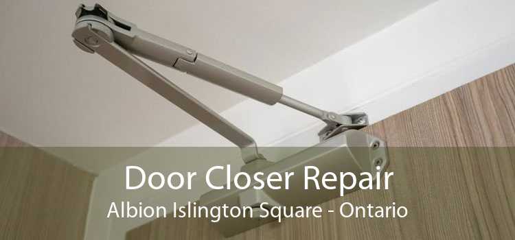 Door Closer Repair Albion Islington Square - Ontario