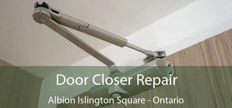 Door Closer Repair Albion Islington Square - Ontario
