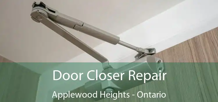 Door Closer Repair Applewood Heights - Ontario