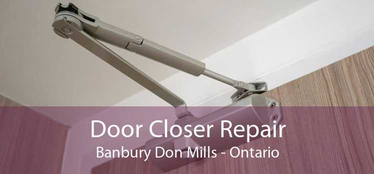 Door Closer Repair Banbury Don Mills - Ontario