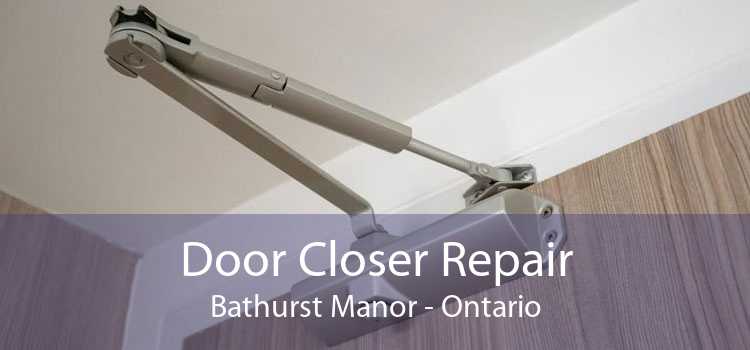 Door Closer Repair Bathurst Manor - Ontario