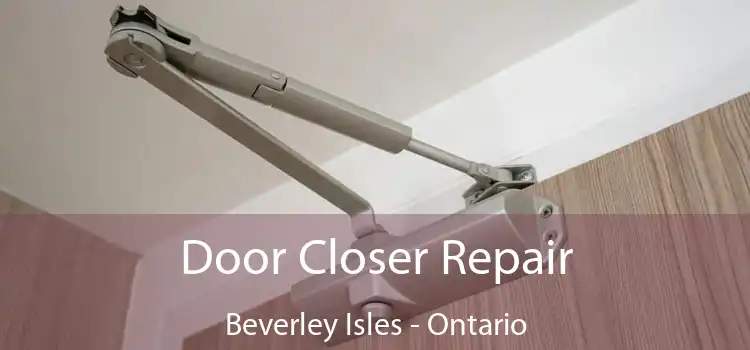 Door Closer Repair Beverley Isles - Ontario