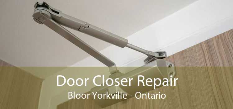 Door Closer Repair Bloor Yorkville - Ontario