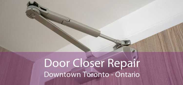 Door Closer Repair Downtown Toronto - Ontario