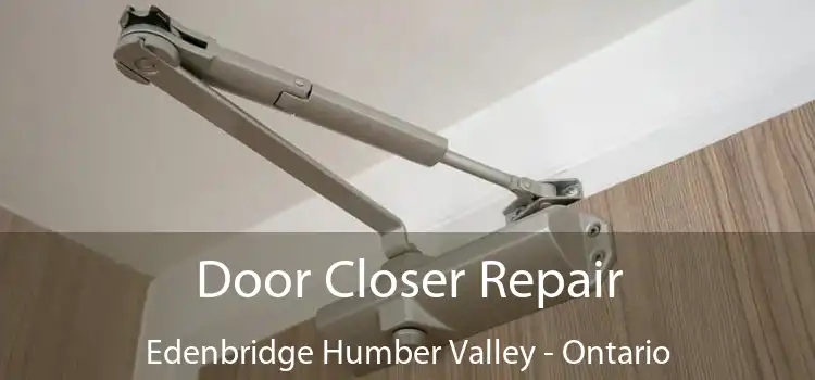 Door Closer Repair Edenbridge Humber Valley - Ontario