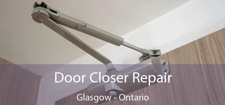 Door Closer Repair Glasgow - Ontario
