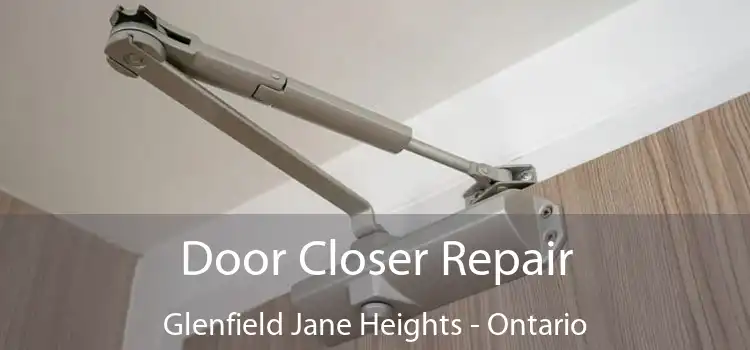Door Closer Repair Glenfield Jane Heights - Ontario