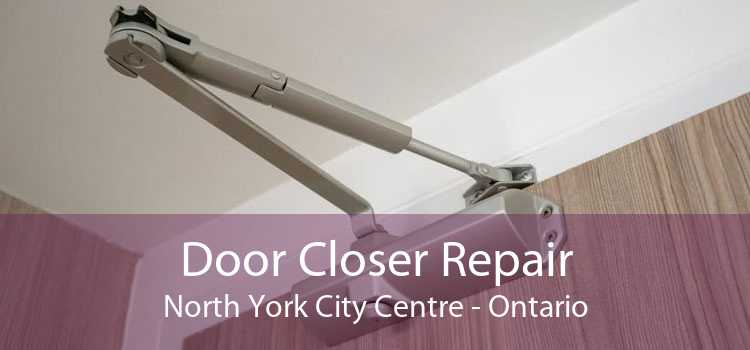 Door Closer Repair North York City Centre - Ontario