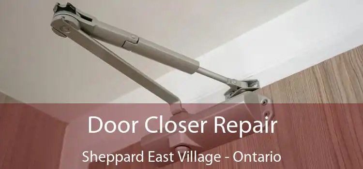 Door Closer Repair Sheppard East Village - Ontario