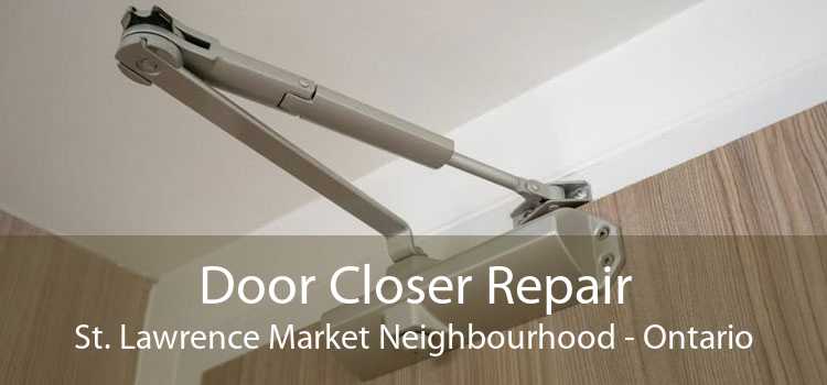 Door Closer Repair St. Lawrence Market Neighbourhood - Ontario