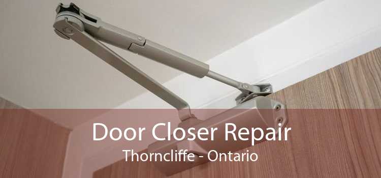 Door Closer Repair Thorncliffe - Ontario