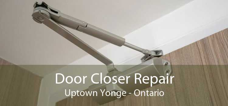 Door Closer Repair Uptown Yonge - Ontario