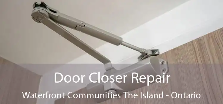 Door Closer Repair Waterfront Communities The Island - Ontario