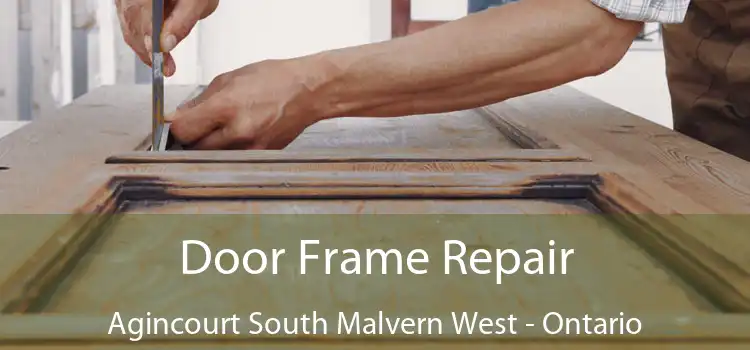 Door Frame Repair Agincourt South Malvern West - Ontario