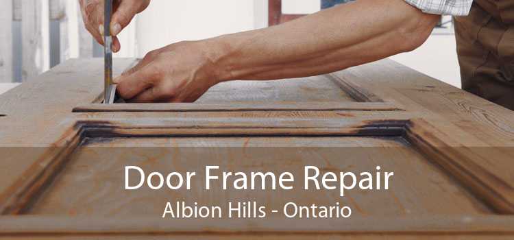 Door Frame Repair Albion Hills - Ontario